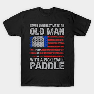 Never Underestimate An Old Man With A Pickleball Paddle T-Shirt